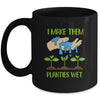 I Make Them Planties Wet Funny Gardening Gardener Lover Mug | siriusteestore