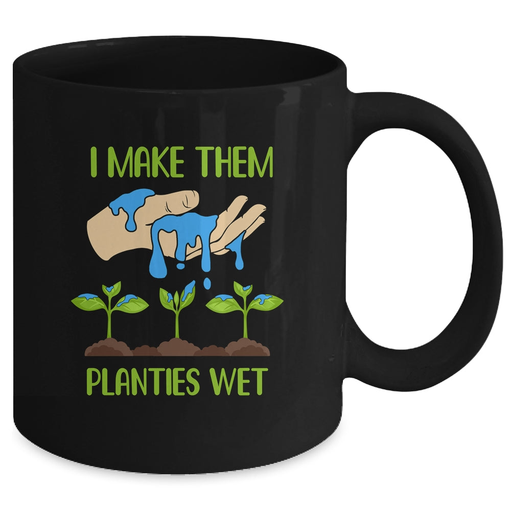 I Make Them Planties Wet Funny Gardening Gardener Lover Mug | siriusteestore