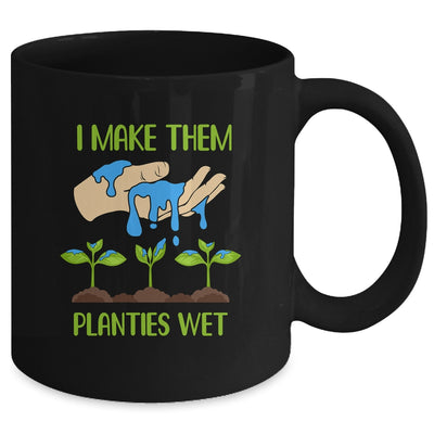 I Make Them Planties Wet Funny Gardening Gardener Lover Mug | siriusteestore