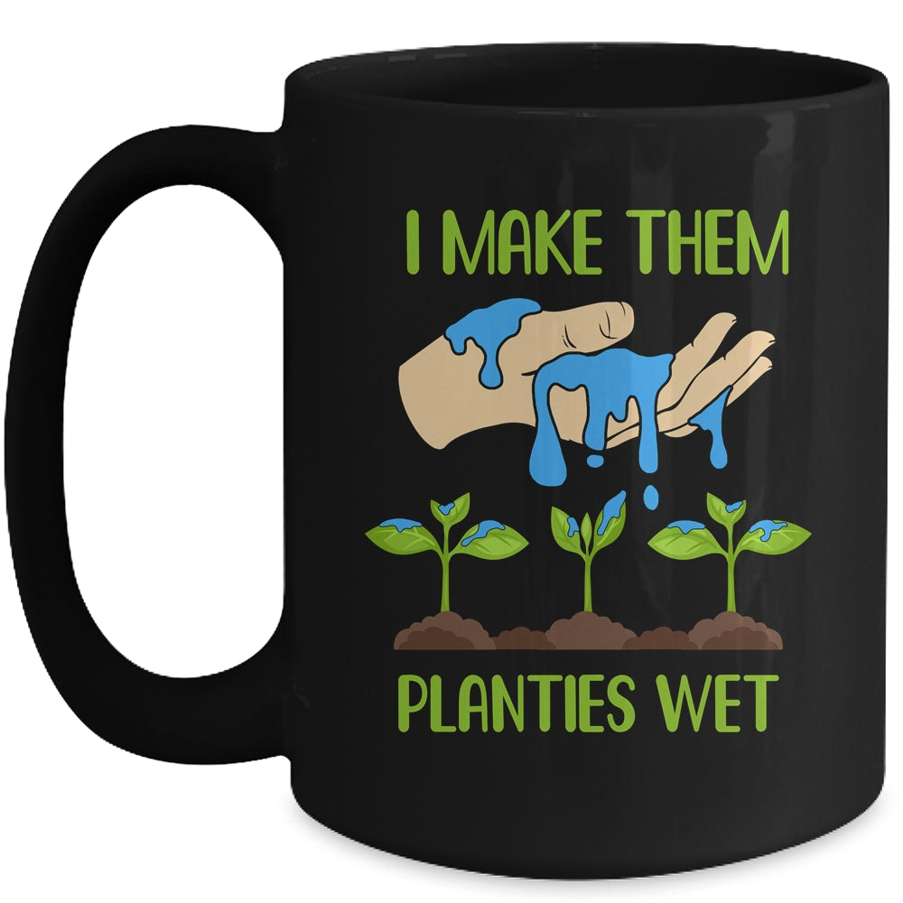 I Make Them Planties Wet Funny Gardening Gardener Lover Mug | siriusteestore