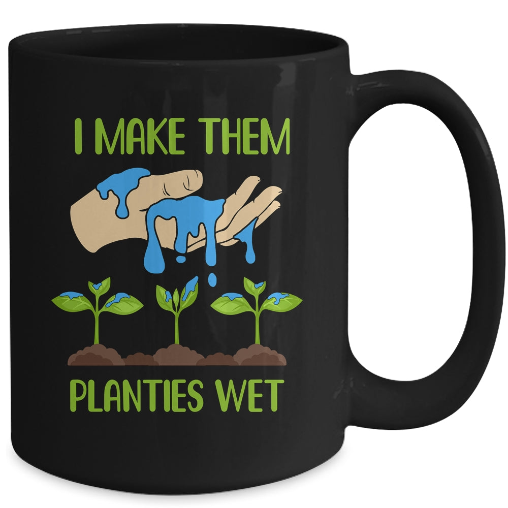 I Make Them Planties Wet Funny Gardening Gardener Lover Mug | siriusteestore