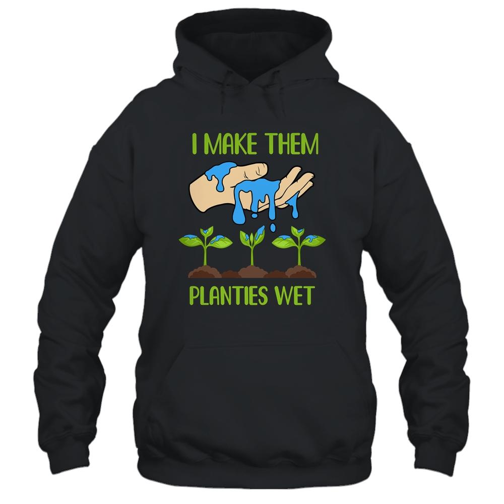 I Make Them Planties Wet Funny Gardening Gardener Lover T-Shirt & Tank Top | Siriustee.com.com