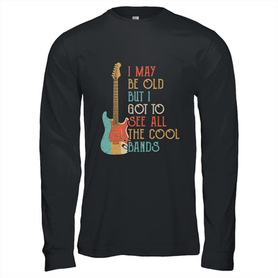 I May Be Old But I Got to See All The Cool Bands Vintage Shirt & Hoodie | siriusteestore