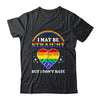 I May Be Straight But I Don't Hate LGBT Gay Pride Shirt & Hoodie | siriusteestore