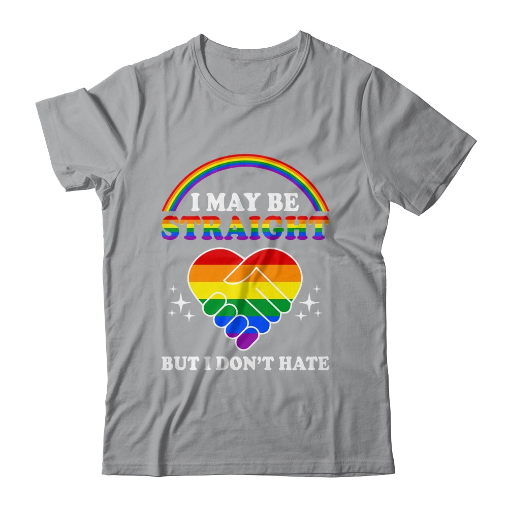 I May Be Straight But I Don't Hate LGBT Gay Pride Shirt & Hoodie | siriusteestore