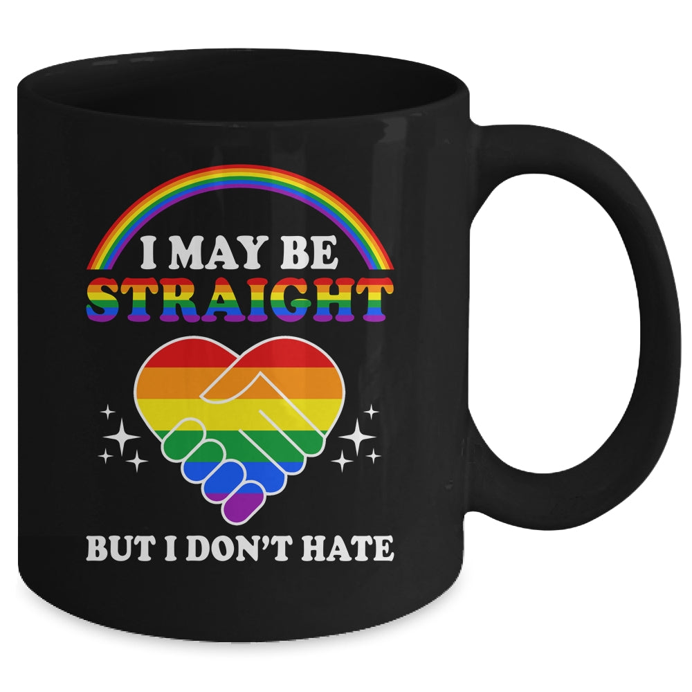 I May Be Straight But I Don't Hate LGBT Gay Pride Mug | siriusteestore