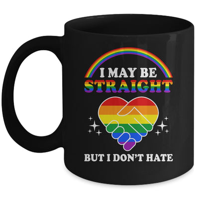 I May Be Straight But I Don't Hate LGBT Gay Pride Mug | siriusteestore