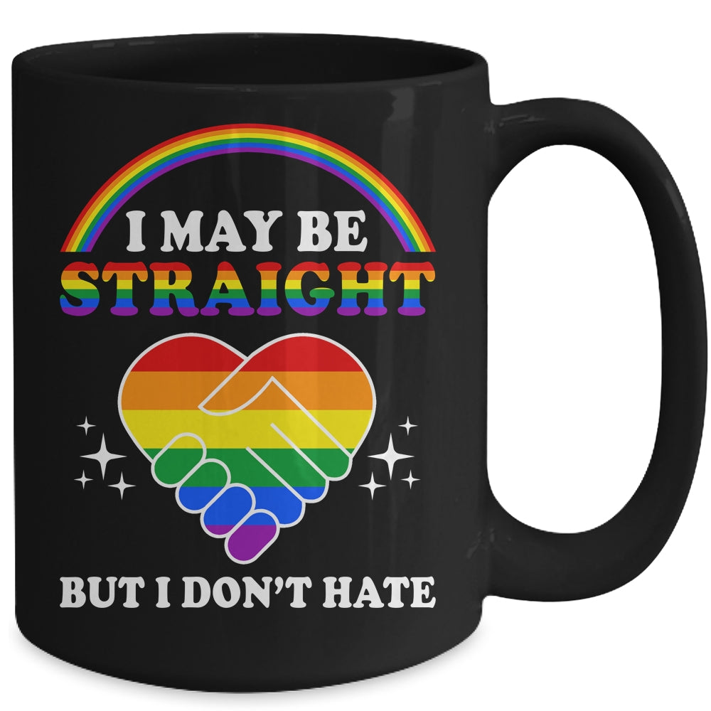 I May Be Straight But I Don't Hate LGBT Gay Pride Mug | siriusteestore