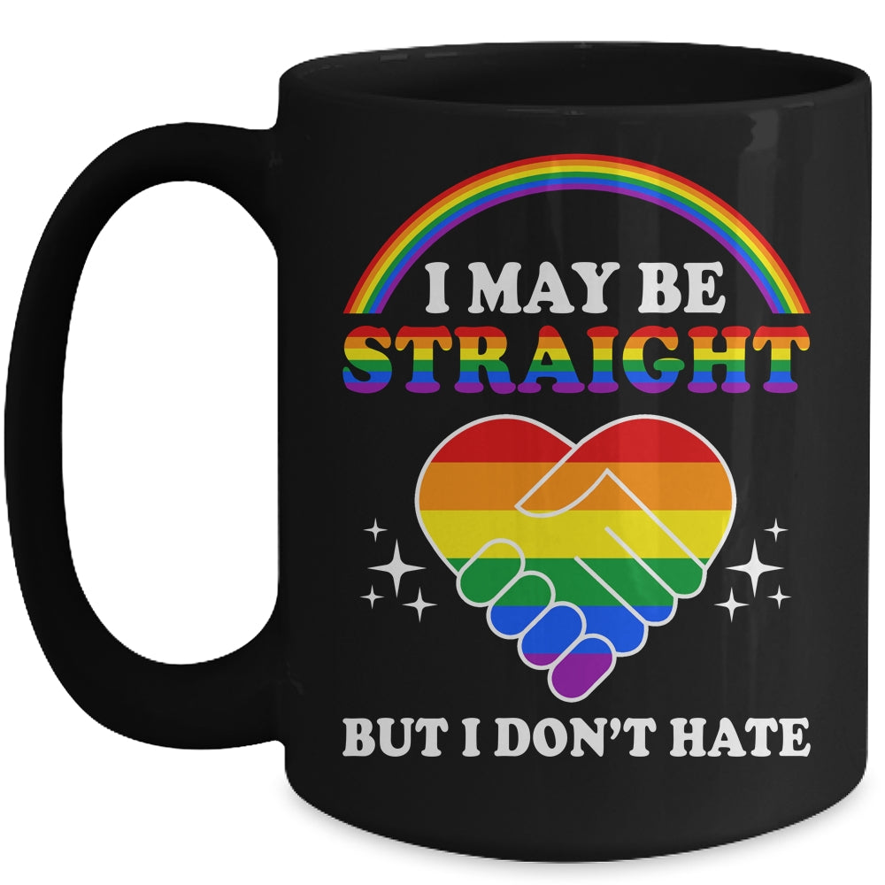 I May Be Straight But I Don't Hate LGBT Gay Pride Mug | siriusteestore