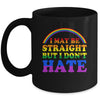I May Be Straight But I Dont Hate LGBT Proud PRIDE Mug | siriusteestore