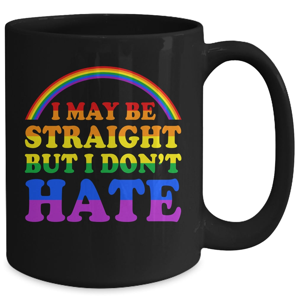 I May Be Straight But I Dont Hate LGBT Proud PRIDE Mug | siriusteestore