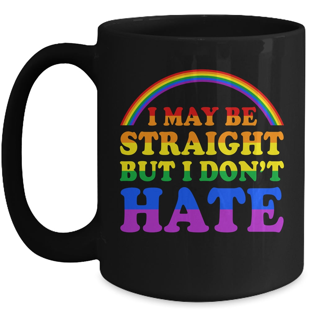 I May Be Straight But I Dont Hate LGBT Proud PRIDE Mug | siriusteestore