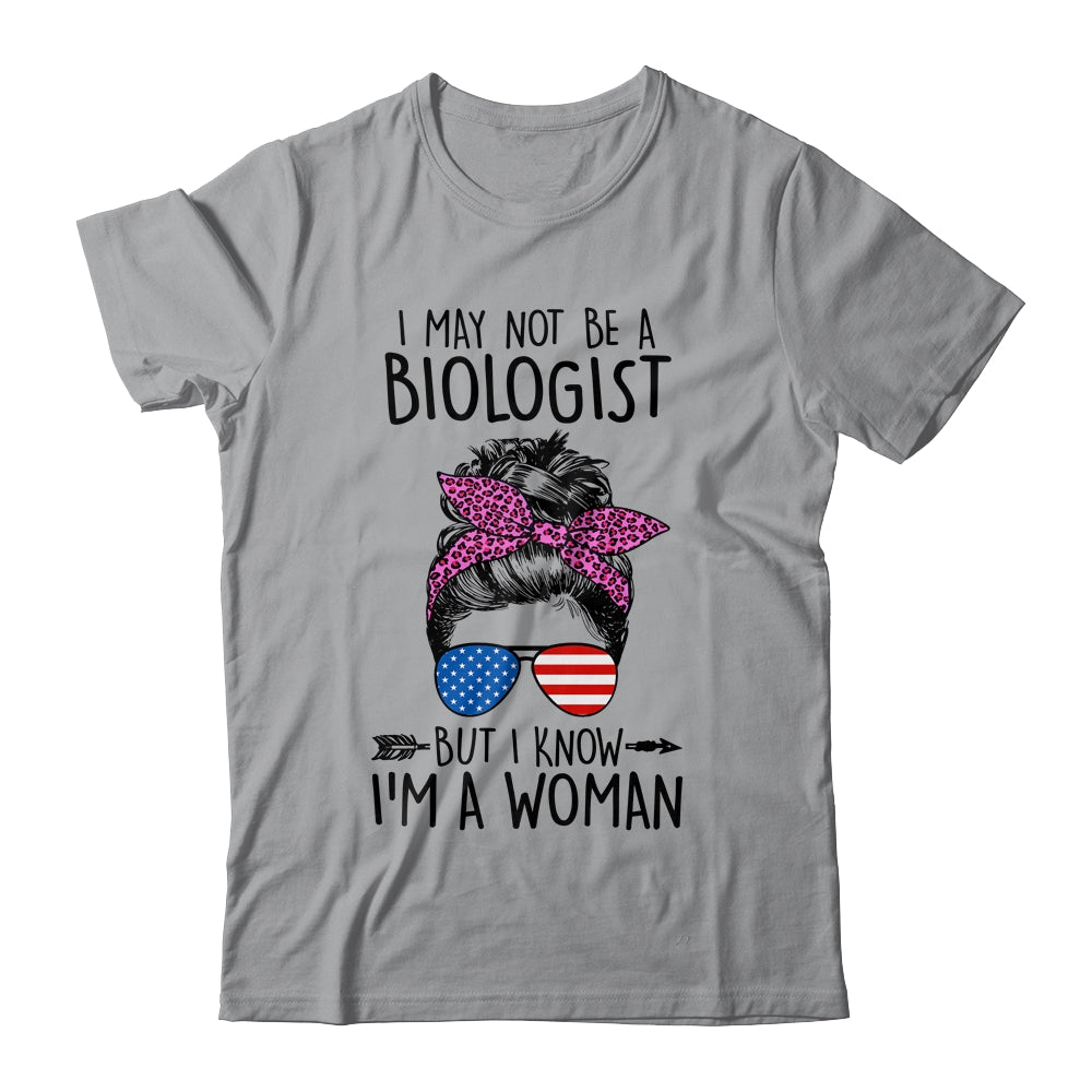 I May Not Be A Biologist But I Know Im A Woman Us Messy Bun Shirt & Tank Top | siriusteestore