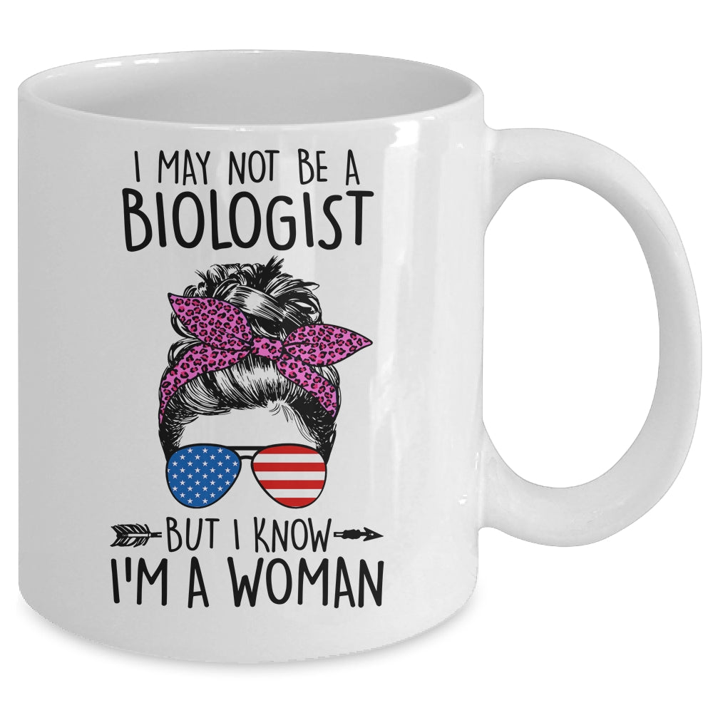 I May Not Be A Biologist But I Know Im A Woman Us Messy Bun Mug | siriusteestore