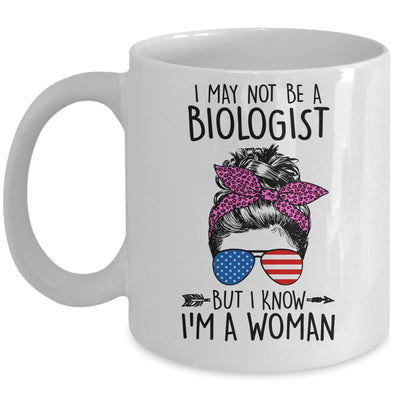 I May Not Be A Biologist But I Know Im A Woman Us Messy Bun Mug | siriusteestore