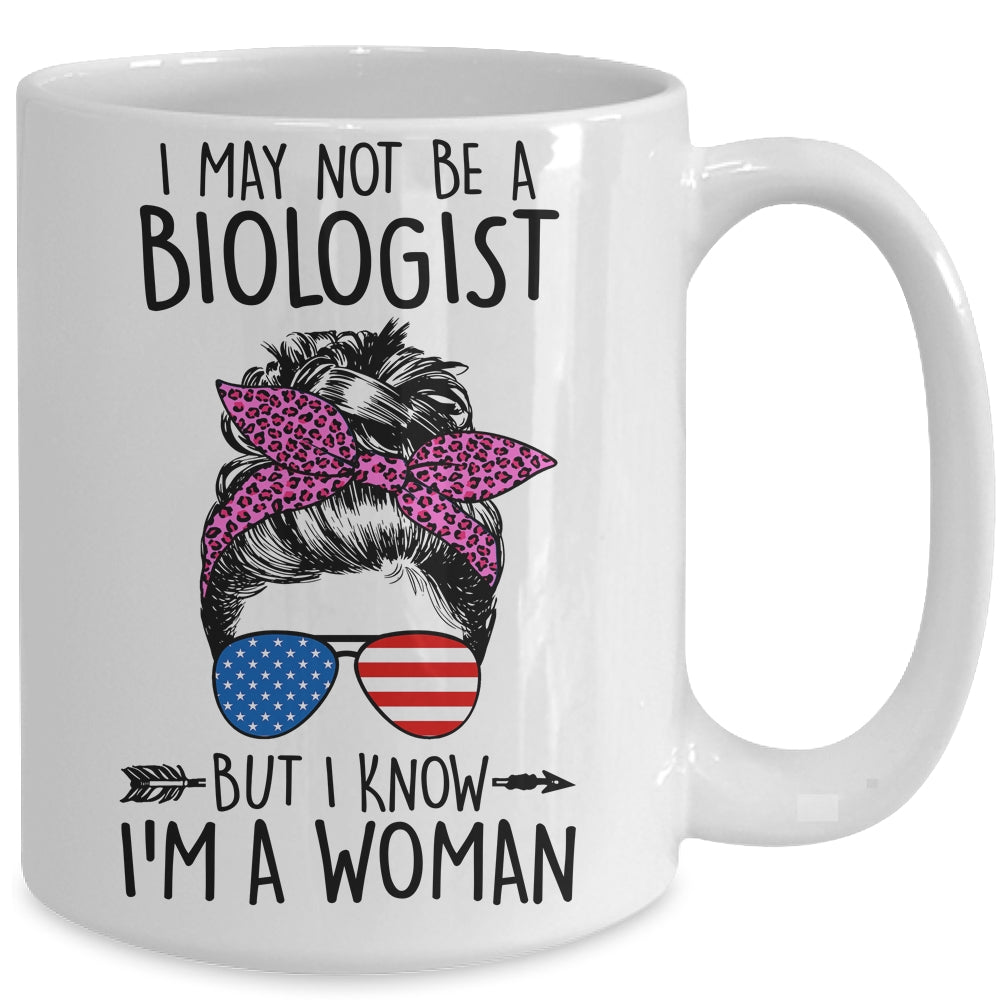 I May Not Be A Biologist But I Know Im A Woman Us Messy Bun Mug | siriusteestore