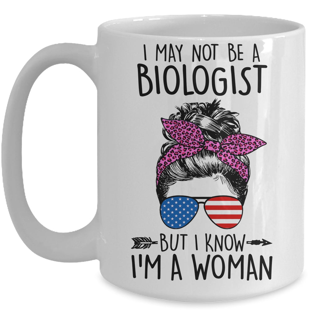 I May Not Be A Biologist But I Know Im A Woman Us Messy Bun Mug | siriusteestore