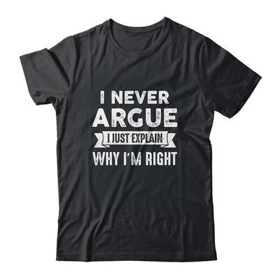 I Never Argue I Just Explain Why Im Right Shirt & Tank Top | siriusteestore