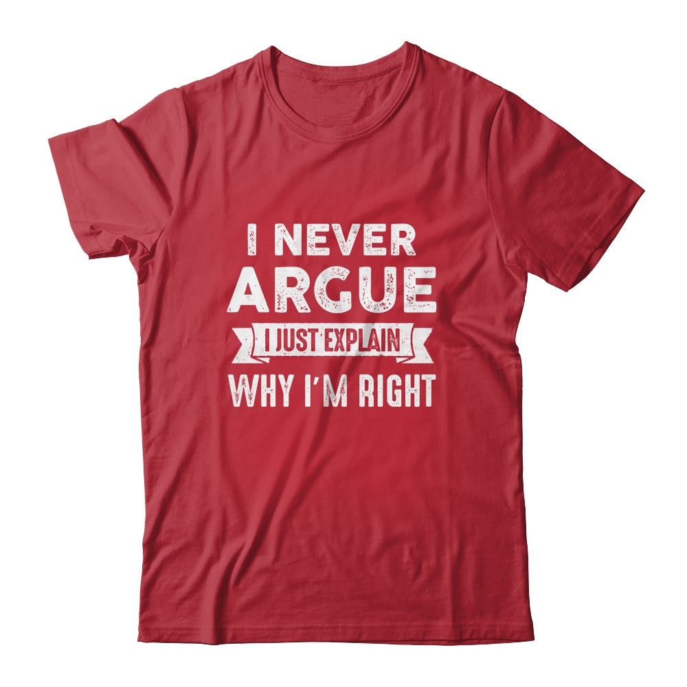 I Never Argue I Just Explain Why Im Right Shirt & Tank Top | siriusteestore