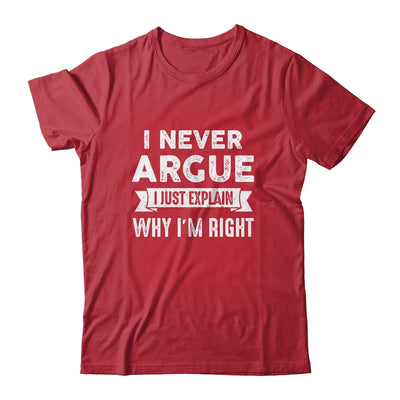 I Never Argue I Just Explain Why Im Right Shirt & Tank Top | siriusteestore