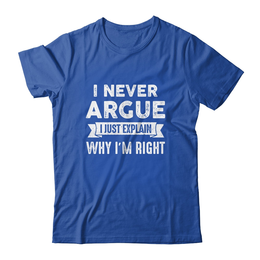 I Never Argue I Just Explain Why Im Right Shirt & Tank Top | siriusteestore