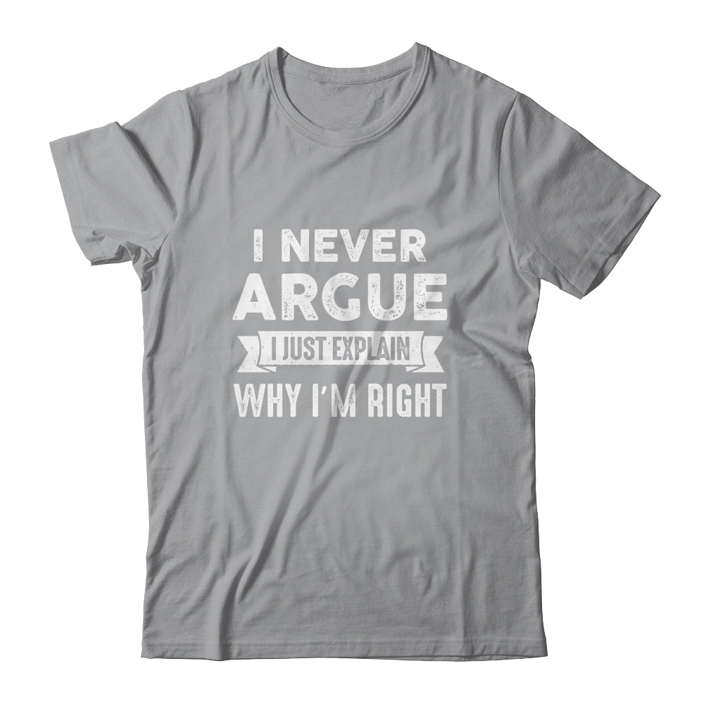 I Never Argue I Just Explain Why Im Right Shirt & Tank Top | siriusteestore