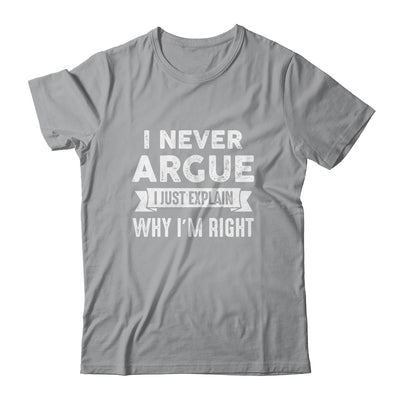 I Never Argue I Just Explain Why Im Right Shirt & Tank Top | siriusteestore