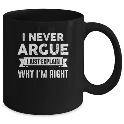 I Never Argue I Just Explain Why Im Right Mug | siriusteestore