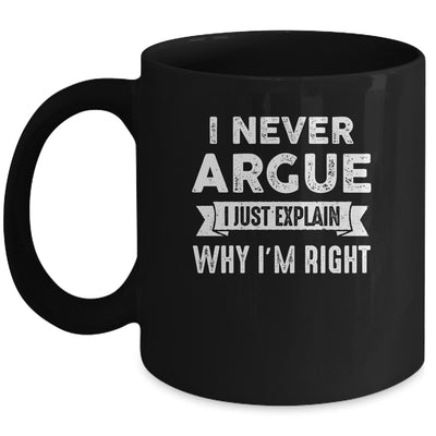 I Never Argue I Just Explain Why Im Right Mug | siriusteestore