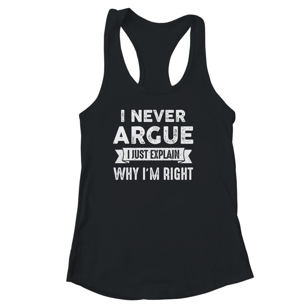 I Never Argue I Just Explain Why Im Right Shirt & Tank Top | siriusteestore