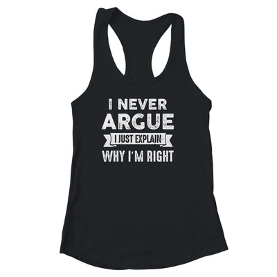 I Never Argue I Just Explain Why Im Right Shirt & Tank Top | siriusteestore