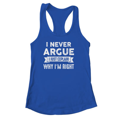 I Never Argue I Just Explain Why Im Right Shirt & Tank Top | siriusteestore