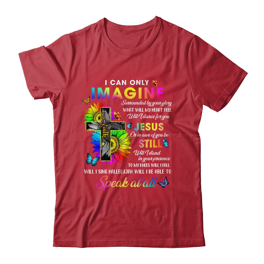 I Only Can Imagine Faith Christian Faith Jesus God Lover Shirt & Hoodie | siriusteestore