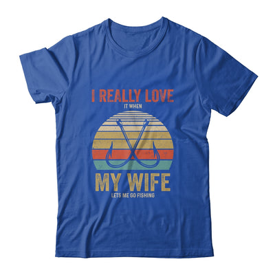 I Really Love It When My Wife Lets Me Go Fishing Shirt & Hoodie | siriusteestore