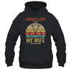 I Really Love It When My Wife Lets Me Go Fishing Shirt & Hoodie | siriusteestore