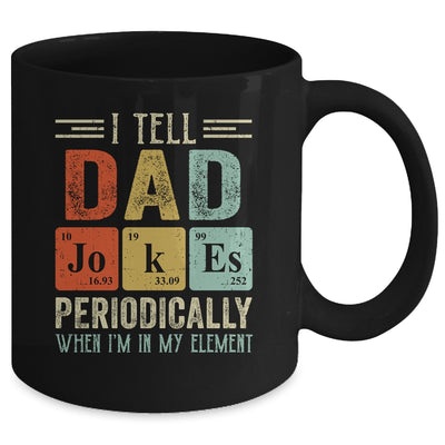 I Tell Dad Jokes Periodically But Only When I'm My Element Mug | siriusteestore