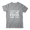 I Travel For Food For Foodies Funny Quote Slogan Blogger Shirt & Tank Top | siriusteestore
