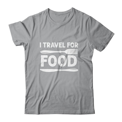 I Travel For Food For Foodies Funny Quote Slogan Blogger Shirt & Tank Top | siriusteestore