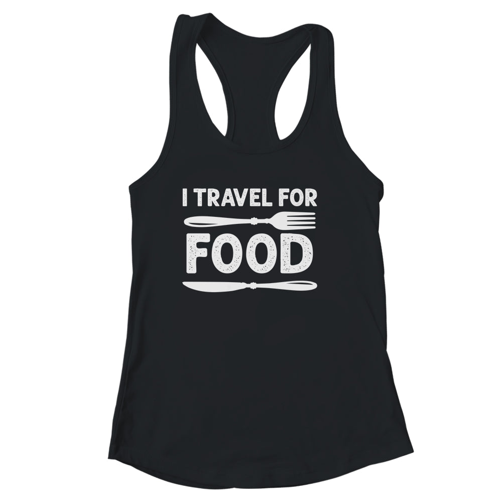 I Travel For Food For Foodies Funny Quote Slogan Blogger Shirt & Tank Top | siriusteestore