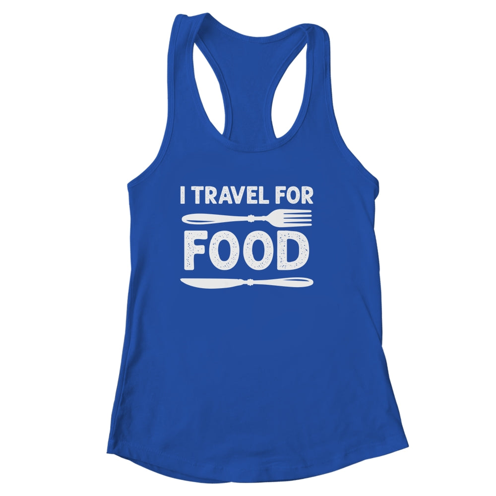 I Travel For Food For Foodies Funny Quote Slogan Blogger Shirt & Tank Top | siriusteestore