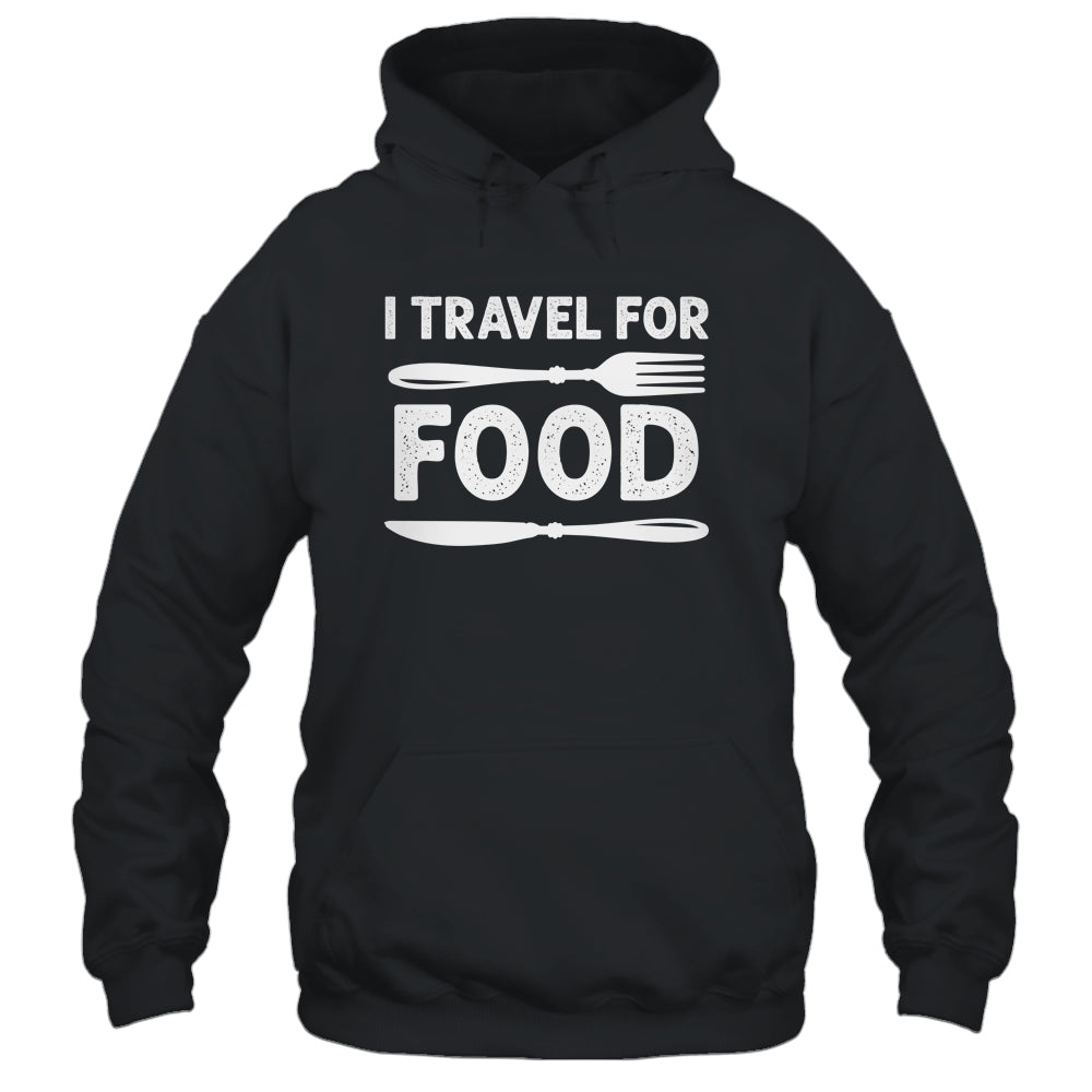 I Travel For Food For Foodies Funny Quote Slogan Blogger Shirt & Tank Top | siriusteestore