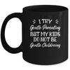 I Try Gentle Parenting But My Kids Do Not Be Gentle Mom Mug | siriusteestore