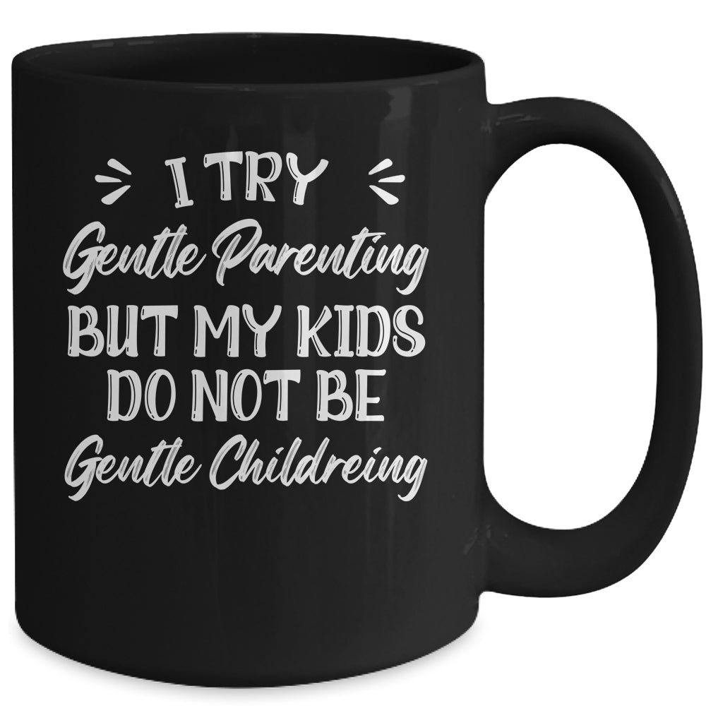 I Try Gentle Parenting But My Kids Do Not Be Gentle Mom Mug | siriusteestore