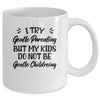 I Try Gentle Parenting But My Kids Do Not Be Gentle Mommy Mug | siriusteestore