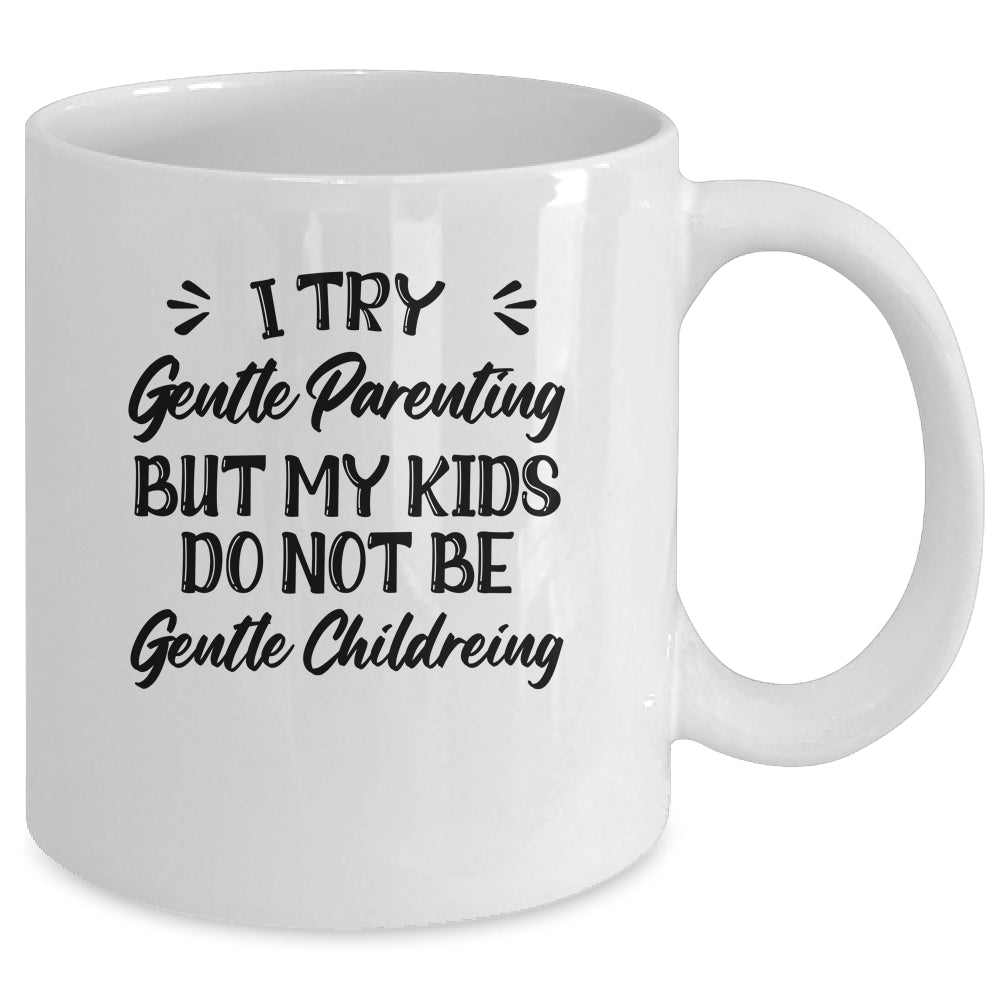 I Try Gentle Parenting But My Kids Do Not Be Gentle Mommy Mug | siriusteestore