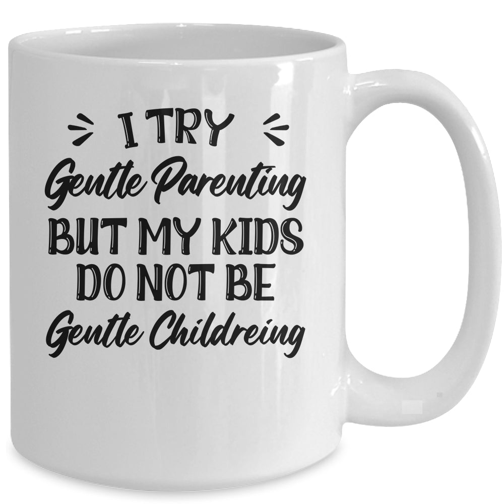 I Try Gentle Parenting But My Kids Do Not Be Gentle Mommy Mug | siriusteestore