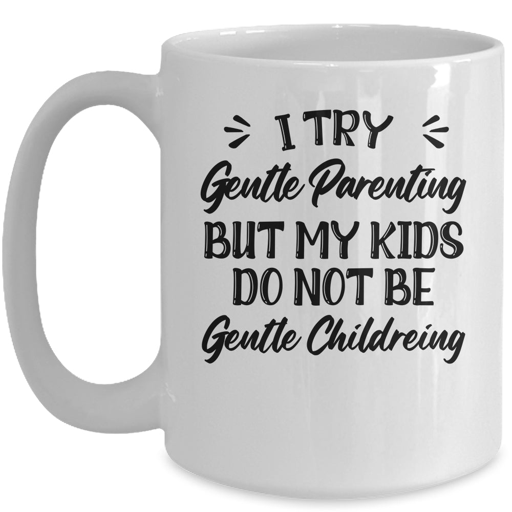 I Try Gentle Parenting But My Kids Do Not Be Gentle Mommy Mug | siriusteestore