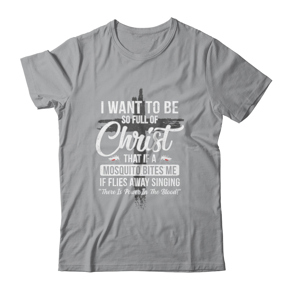 I Want To Be So Full Of Christ Funny Mosquito Bites Shirt & Hoodie | siriusteestore