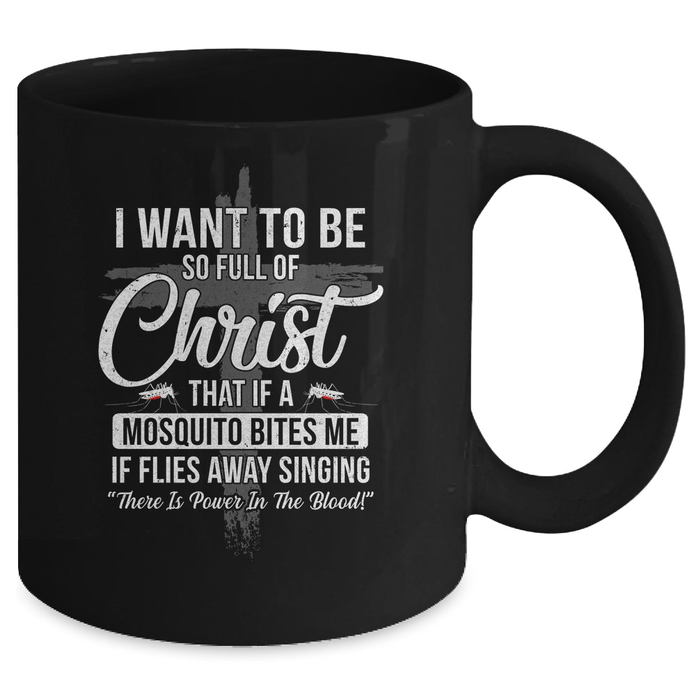 I Want To Be So Full Of Christ Funny Mosquito Bites Mug | siriusteestore