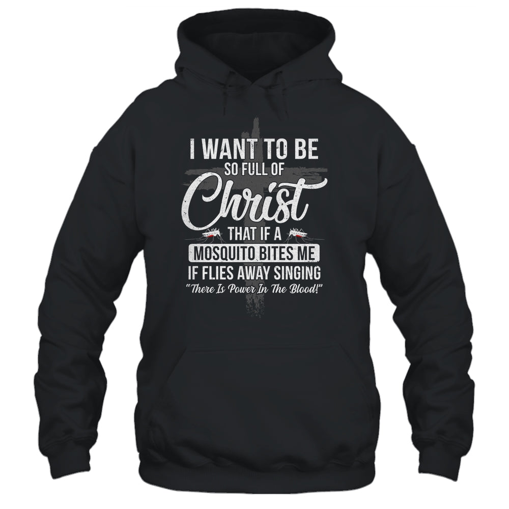 I Want To Be So Full Of Christ Funny Mosquito Bites Shirt & Hoodie | siriusteestore